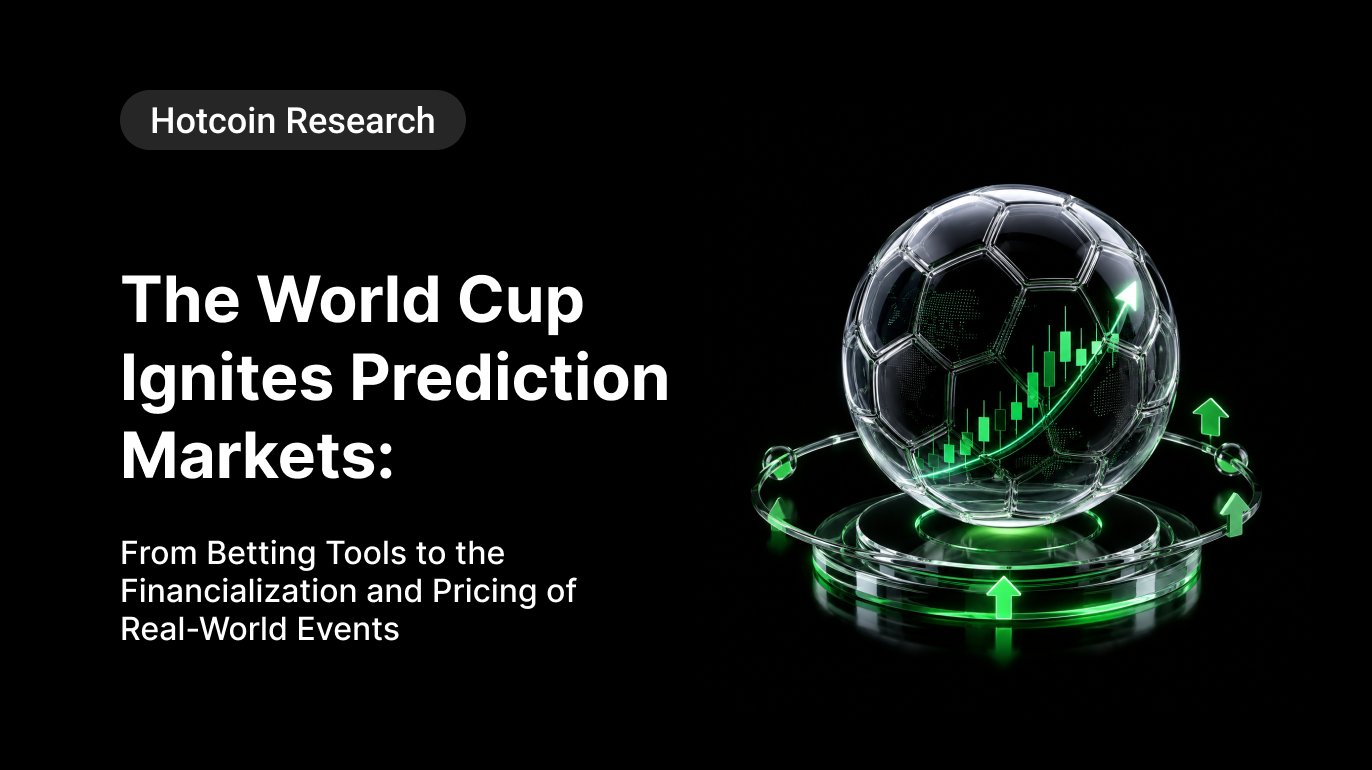 Hotcoin Research | The World Cup Ignites Prediction Markets: From Betting Tools to Real-World Pricing Infrastructure